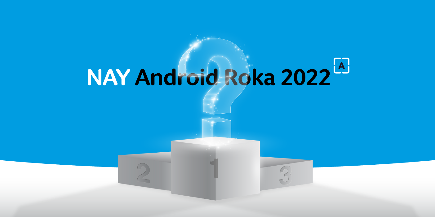 NAY Android Roka 2022: Hlasujte za najlepšie Androidy a vyhrajte množstvo cien!
